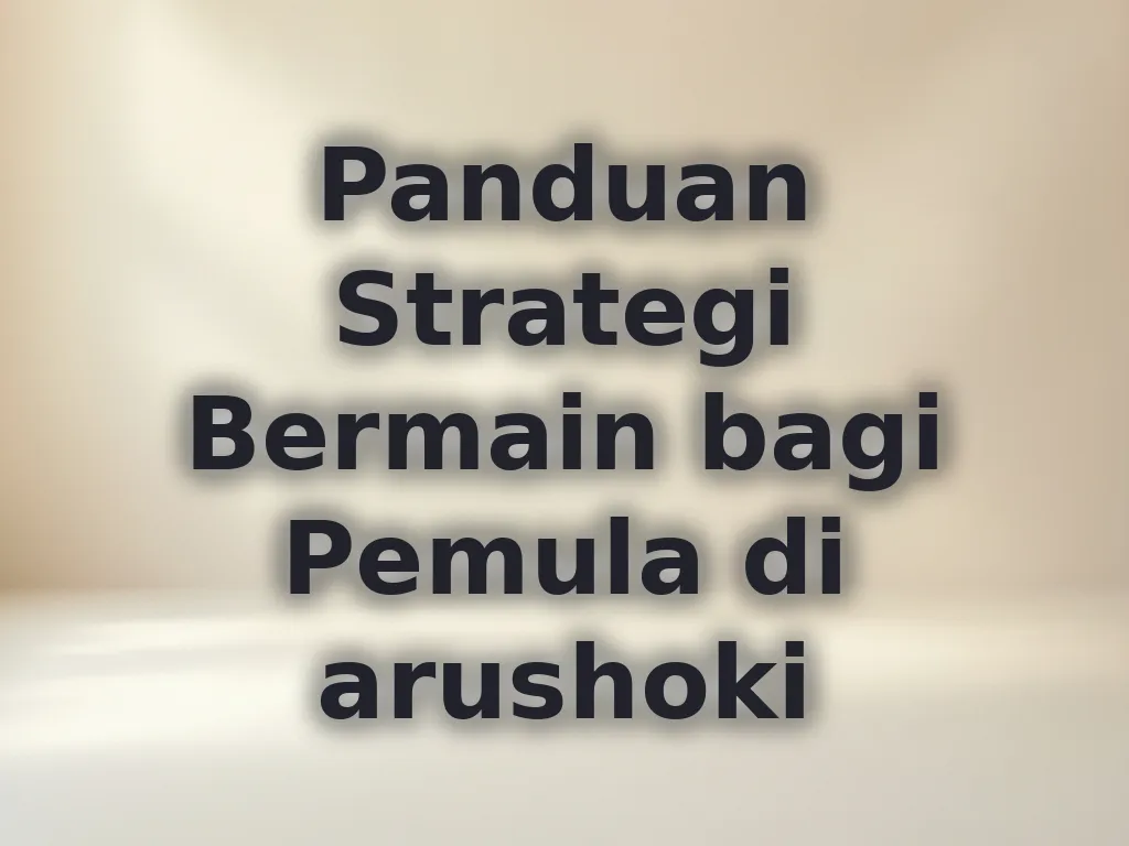 Panduan Strategi Bermain bagi Pemula di arushoki