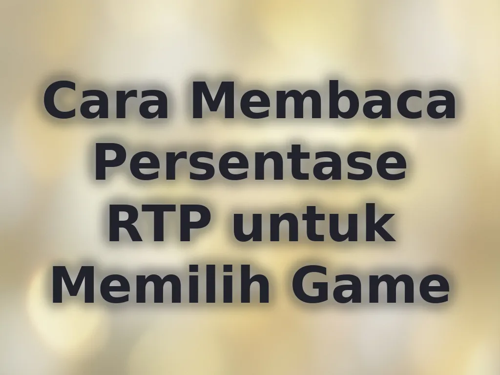 Cara Membaca Persentase RTP untuk Memilih Game